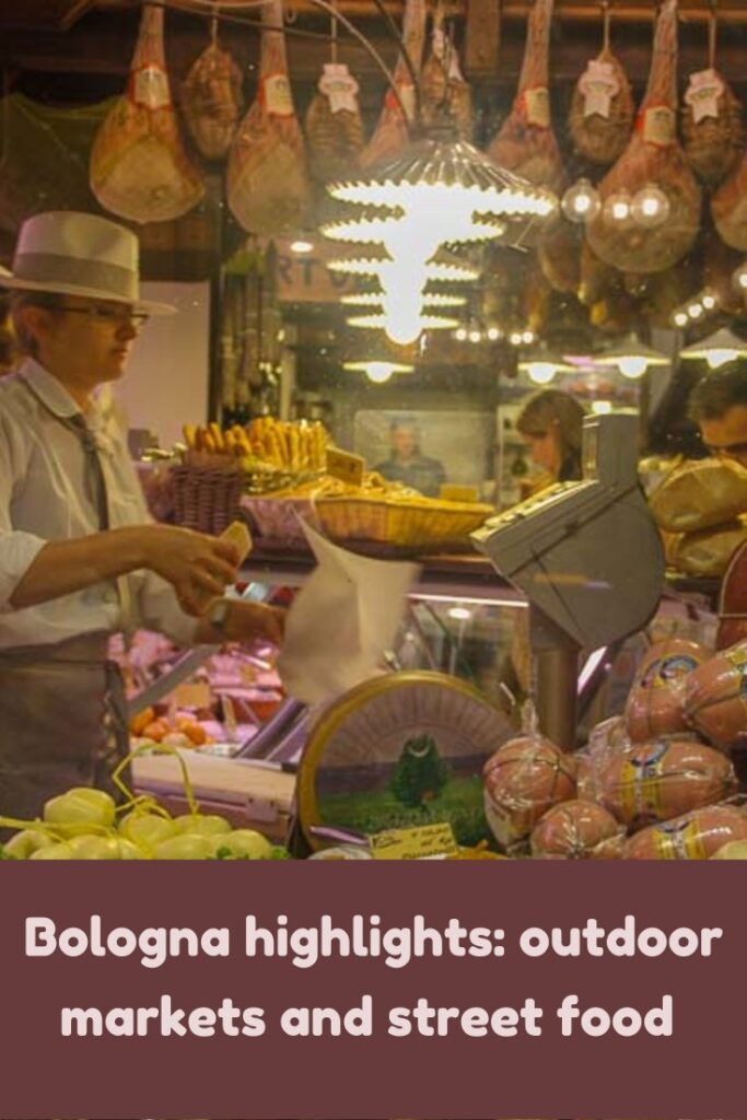 Bologna highlights: outdoor markets and street food of Bologna